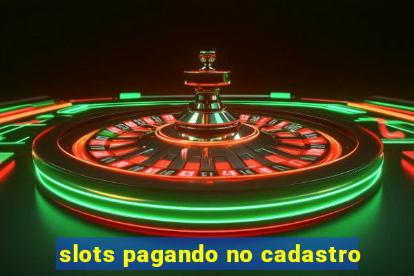 slots pagando no cadastro